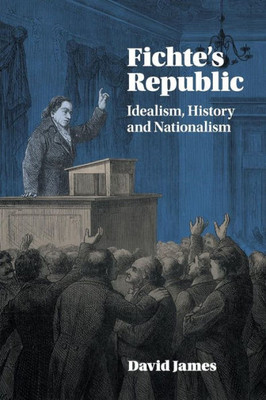Fichte's Republic: Idealism, History and Nationalism
