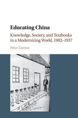 Educating China: Knowledge, Society and Textbooks in a Modernizing World, 1902û1937
