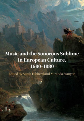 Music and the Sonorous Sublime in European Culture, 1680û1880