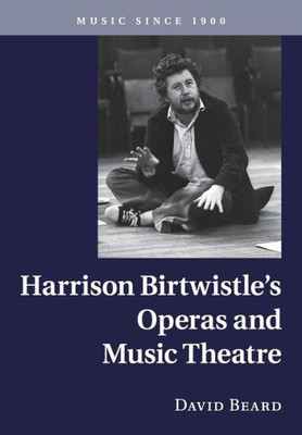 Harrison Birtwistle's Operas and Music Theatre (Music since 1900)