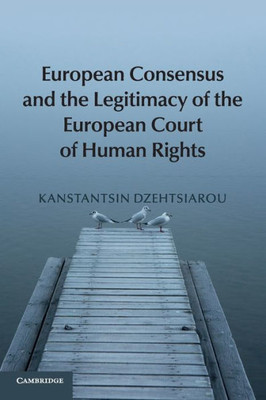 European Consensus and the Legitimacy of the European Court of Human Rights