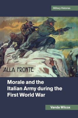 Morale and the Italian Army during the First World War (Cambridge Military Histories)