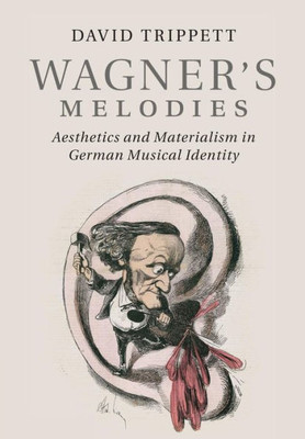 Wagner's Melodies: Aesthetics and Materialism in German Musical Identity