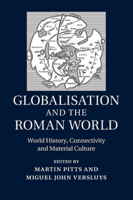 Globalisation and the Roman World: World History, Connectivity and Material Culture