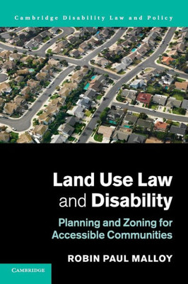 Land Use Law and Disability: Planning and Zoning for Accessible Communities (Cambridge Disability Law and Policy Series)