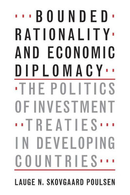 Bounded Rationality and Economic Diplomacy: The Politics of Investment Treaties in Developing Countries