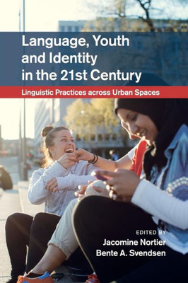 Language, Youth and Identity in the 21st Century: Linguistic Practices across Urban Spaces