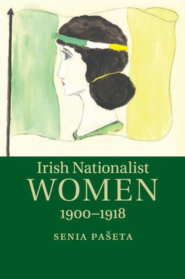 Irish Nationalist Women, 1900û1918