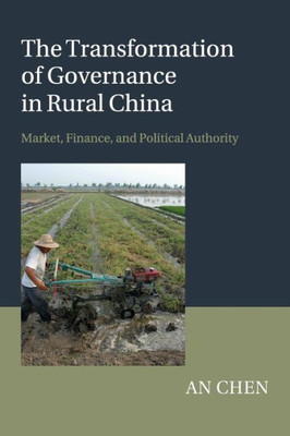 The Transformation of Governance in Rural China: Market, Finance, and Political Authority