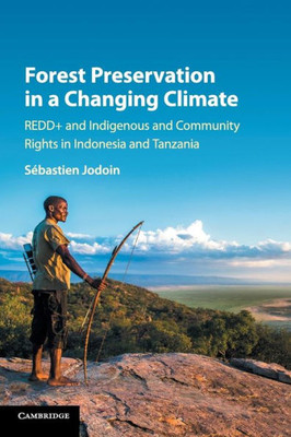 Forest Preservation in a Changing Climate: REDD+ and Indigenous and Community Rights in Indonesia and Tanzania