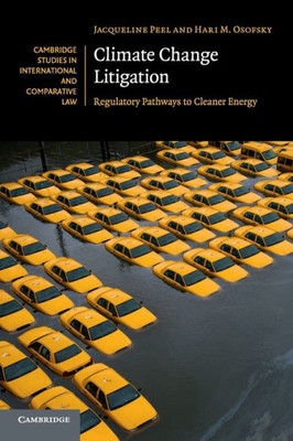 Climate Change Litigation: Regulatory Pathways to Cleaner Energy (Cambridge Studies in International and Comparative Law, Series Number 116)