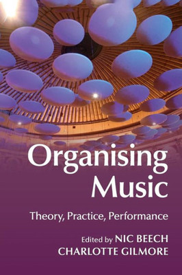 Organising Music: Theory, Practice, Performance