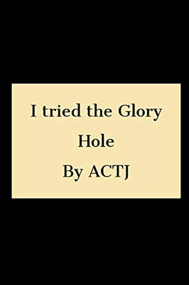 I tried the Glory hole