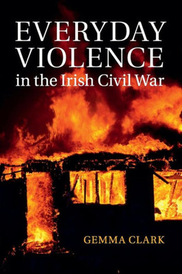 Everyday Violence in the Irish Civil War