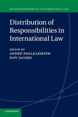 Distribution of Responsibilities in International Law (Shared Responsibility in International Law, Series Number 2)