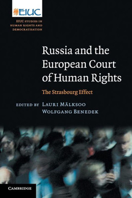 Russia and the European Court of Human Rights: The Strasbourg Effect (European Inter-University Centre for Human Rights and Democratisation)