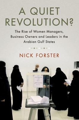 A Quiet Revolution?: The Rise of Women Managers, Business Owners and Leaders in the Arabian Gulf States