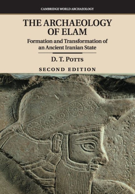 The Archaeology of Elam: Formation and Transformation of an Ancient Iranian State (Cambridge World Archaeology)