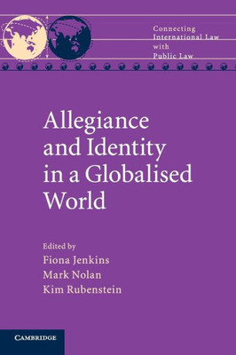 Allegiance and Identity in a Globalised World (Connecting International Law with Public Law)
