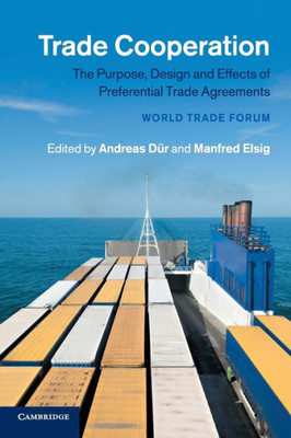 Trade Cooperation: The Purpose, Design and Effects of Preferential Trade Agreements