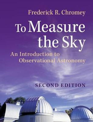 To Measure the Sky: An Introduction to Observational Astronomy