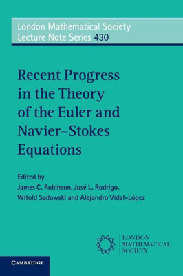 Recent Progress in the Theory of the Euler and NavierûStokes Equations (London Mathematical Society Lecture Note Series, Series Number 430)