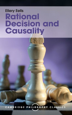 Rational Decision and Causality (Cambridge Philosophy Classics)