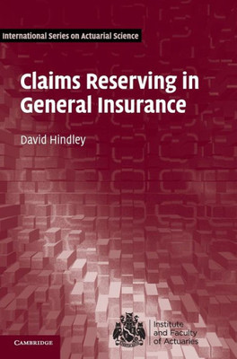 Claims Reserving in General Insurance (International Series on Actuarial Science)