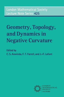 Geometry, Topology, and Dynamics in Negative Curvature (London Mathematical Society Lecture Note Series, Series Number 425)