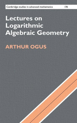 Lectures on Logarithmic Algebraic Geometry (Cambridge Studies in Advanced Mathematics, Series Number 178)
