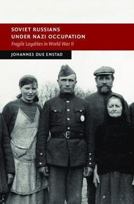 Soviet Russians under Nazi Occupation: Fragile Loyalties in World War II (New Studies in European History)