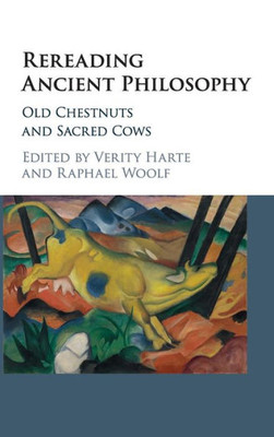 Rereading Ancient Philosophy: Old Chestnuts and Sacred Cows Rereading Ancient Philosophy: Old Chestnuts and Sacred Cows