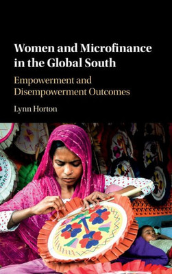 Women and Microfinance in the Global South: Empowerment and Disempowerment Outcomes