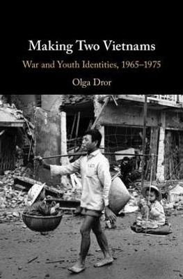 Making Two Vietnams: War and Youth Identities, 1965û1975