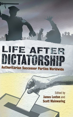 Life after Dictatorship: Authoritarian Successor Parties Worldwide