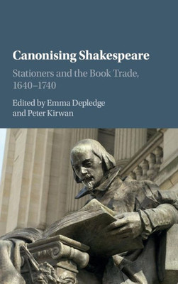 Canonising Shakespeare: Stationers and the Book Trade, 1640û1740