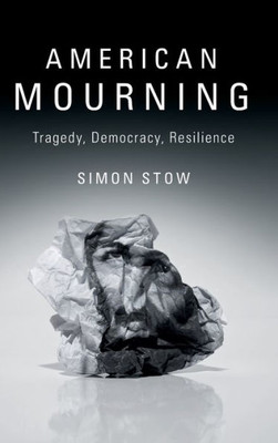 American Mourning: Tragedy, Democracy, Resilience