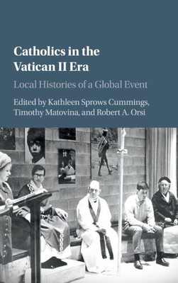 Catholics in the Vatican II Era: Local Histories of a Global Event