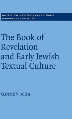 The Book of Revelation and Early Jewish Textual Culture (Society for New Testament Studies Monograph Series, Series Number 168)