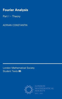Fourier Analysis: Volume 1, Theory (London Mathematical Society Student Texts)