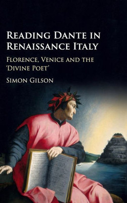 Reading Dante in Renaissance Italy: Florence, Venice and the 'Divine Poet'