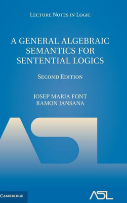 A General Algebraic Semantics for Sentential Logics (Lecture Notes in Logic, Series Number 7)