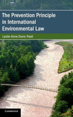 The Prevention Principle in International Environmental Law (Cambridge Studies on Environment, Energy and Natural Resources Governance)