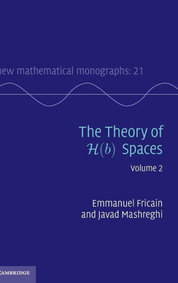 The Theory of H(b) Spaces: Volume 2 (New Mathematical Monographs, Series Number 21)