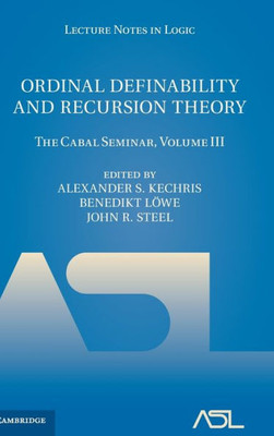 Ordinal Definability and Recursion Theory: The Cabal Seminar, Volume III (Lecture Notes in Logic, Series Number 43) (Volume 3)