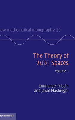 The Theory of H(b) Spaces: Volume 1 (New Mathematical Monographs)