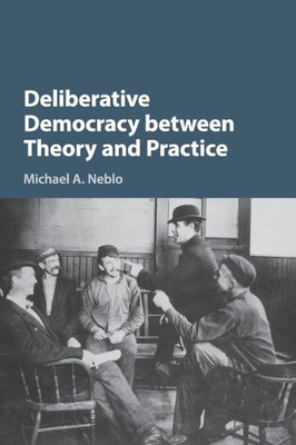 Deliberative Democracy between Theory and Practice