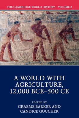 The Cambridge World History: Volume 2, A World with Agriculture, 12,000 BCEû500 CE