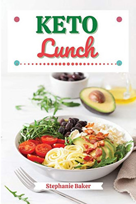 Keto Lunch: Discover 30 Easy to Follow Ketogenic Cookbook Lunch recipes for Your Low-Carb Diet with Gluten-Free and wheat to Maximize your weight loss