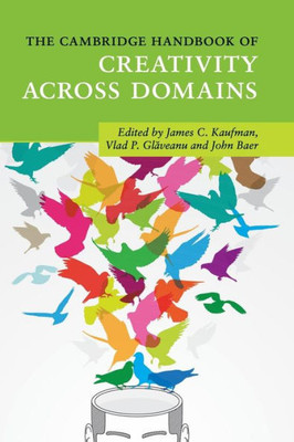 The Cambridge Handbook of Creativity across Domains (Cambridge Handbooks in Psychology)